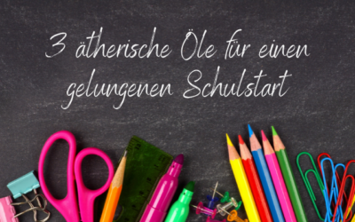 3 ätherische Öle für einen gelungenen Schulstart